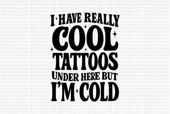 Cool Tattoos But I’m Cold PNG: A Witty Design Asset